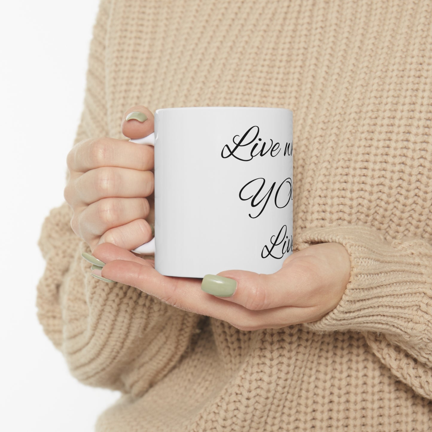 Live while YOU live Ceramic Mug 11oz