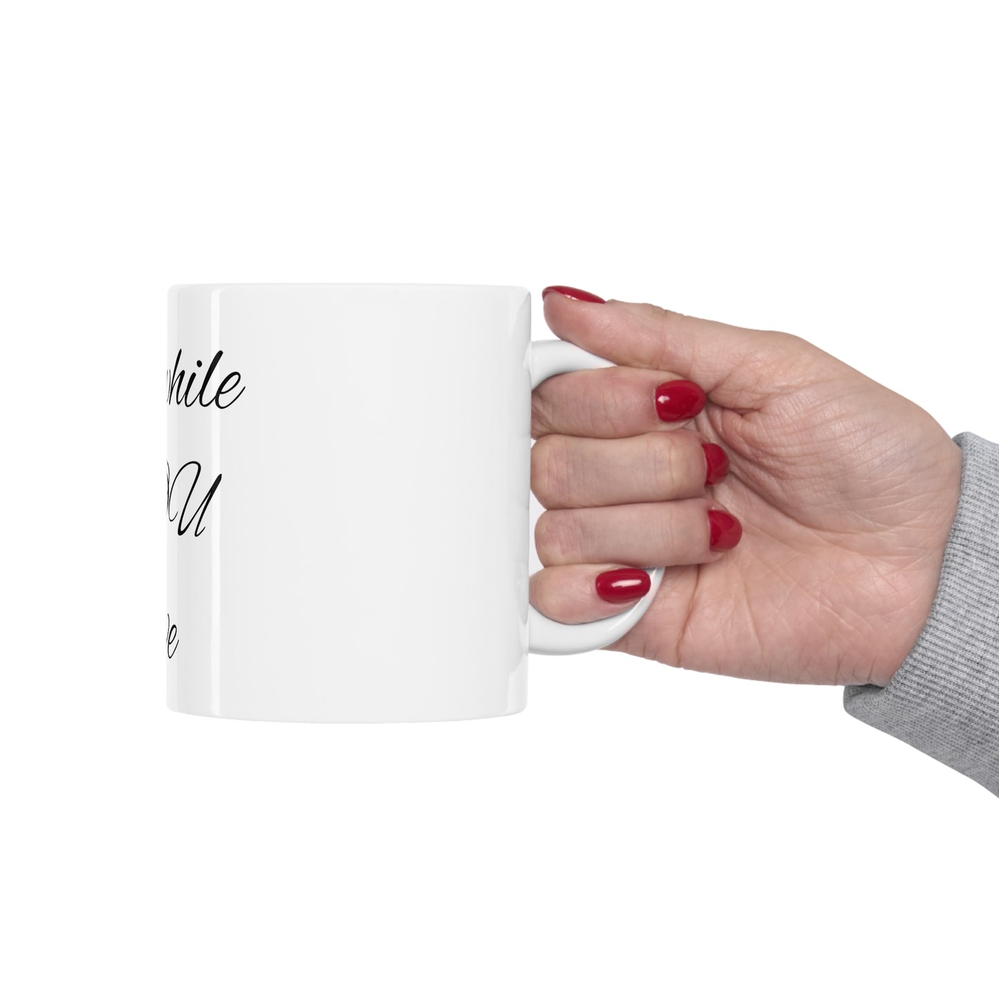 Live while YOU live Ceramic Mug 11oz