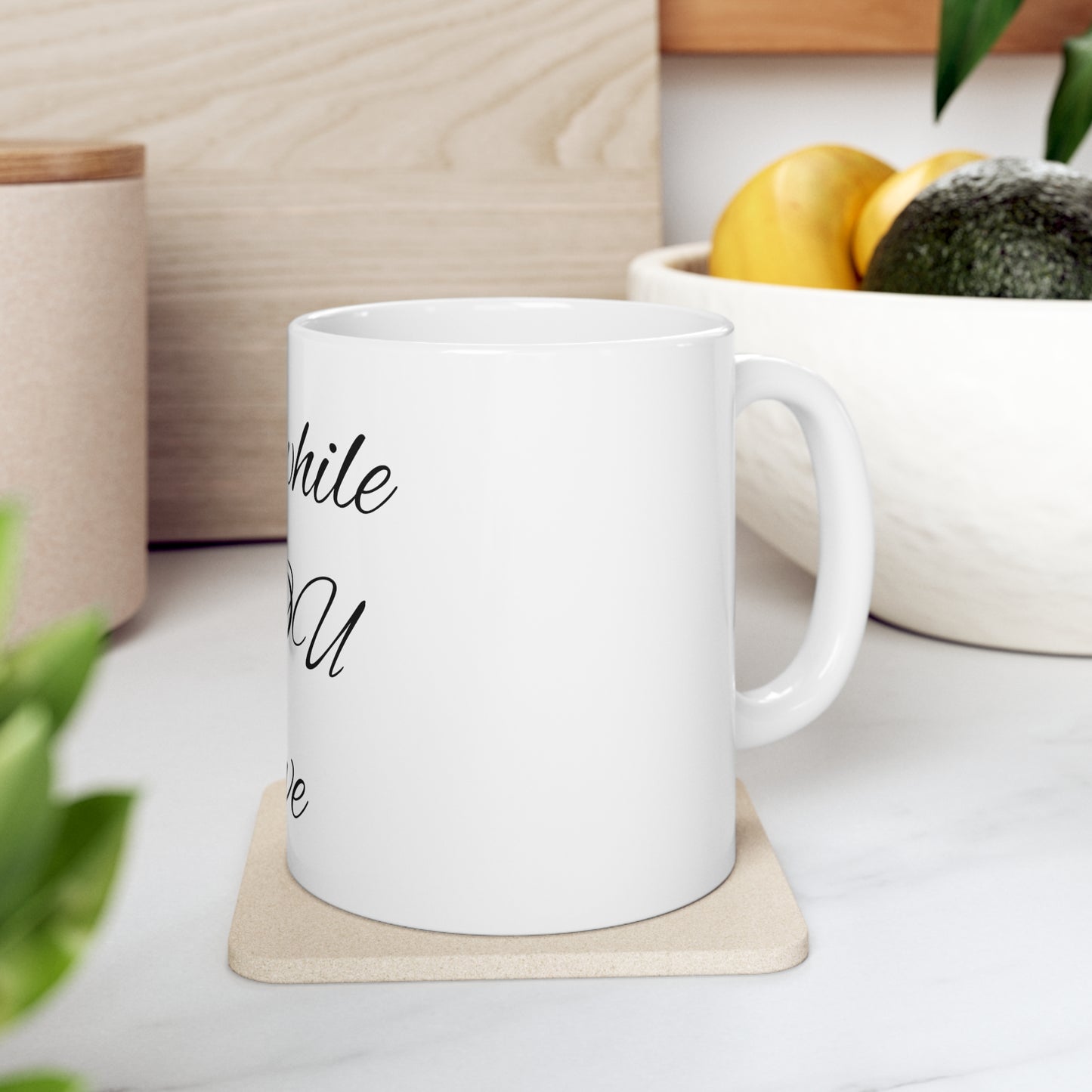 Live while YOU live Ceramic Mug 11oz